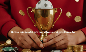 Hướng dẫn cược Ano88
