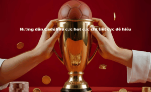 Hướng dẫn cược Cado888